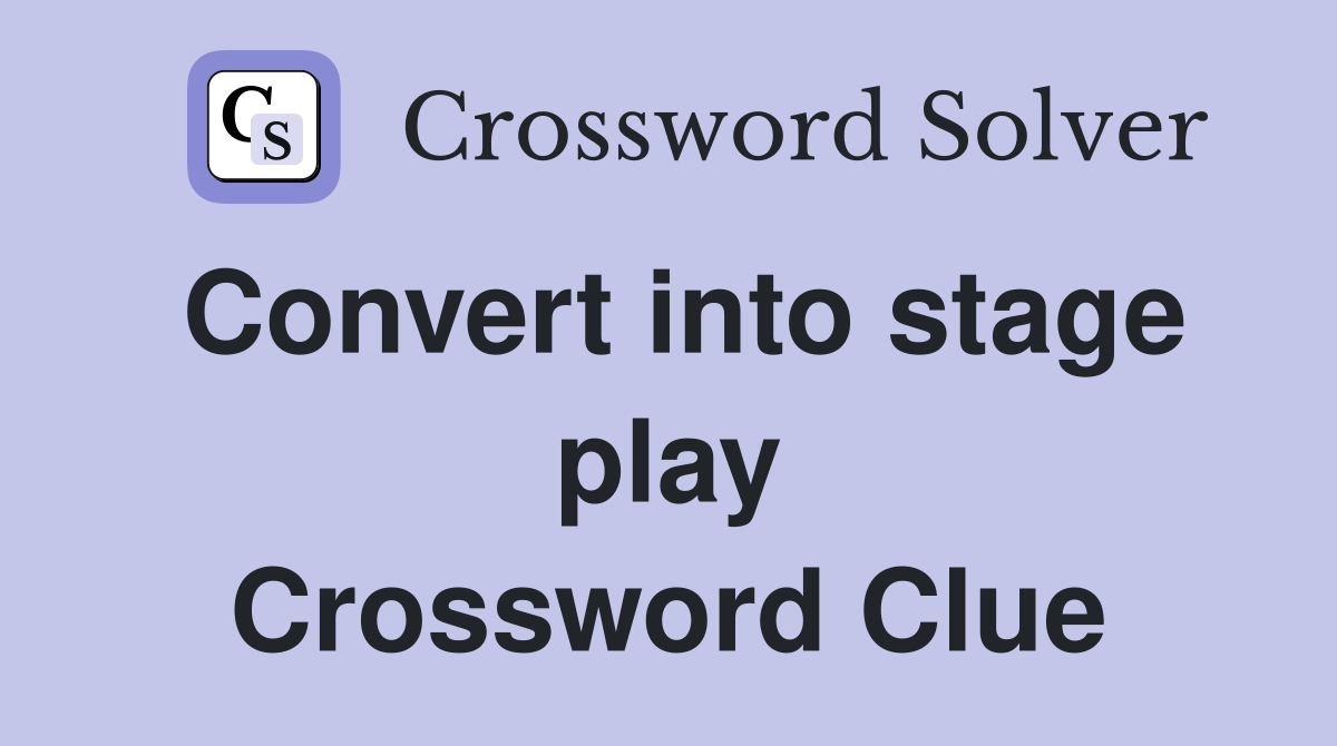 Convert into stage play Crossword Clue Answers Crossword Solver